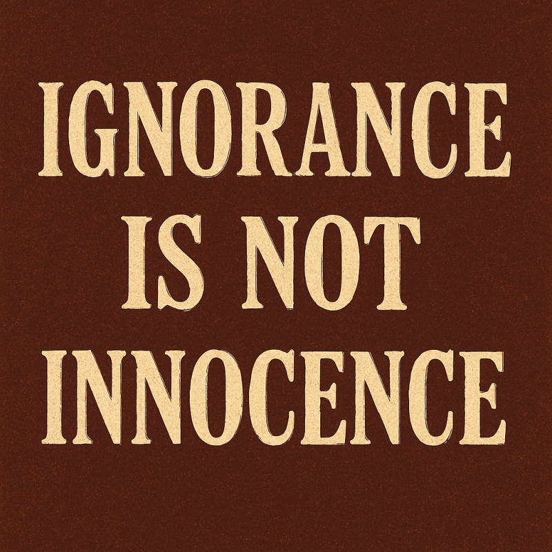 Ignorance Is Not Innocence
