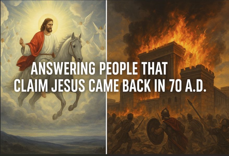 Answering People That Claim Jesus Came Back In 70 A D